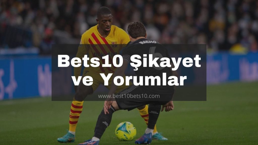 Bets10 Şikayet ve Yorumlar